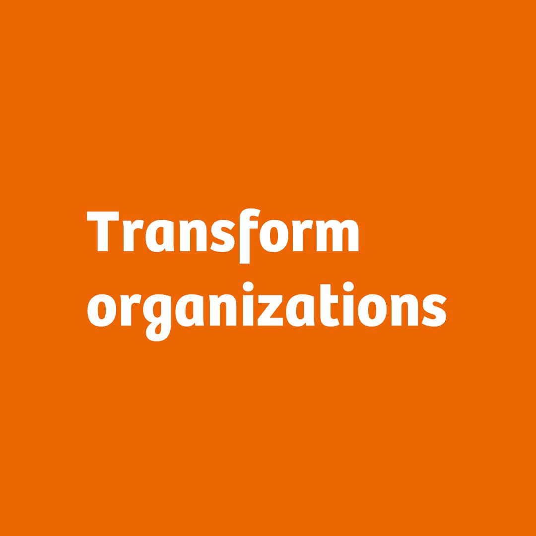 Text: Transform organizations